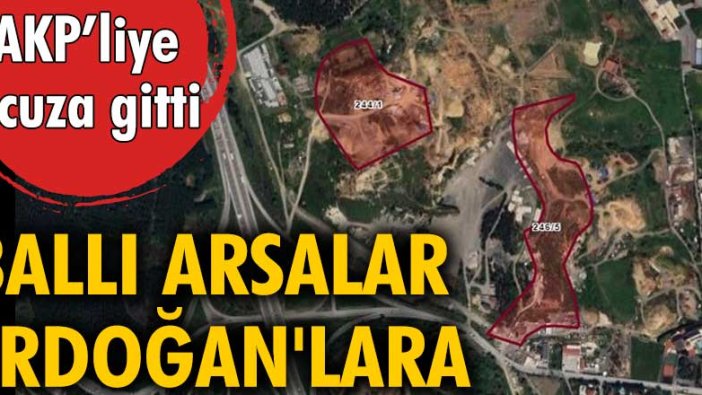 Ballı arsalar Erdoğan'lara: Kemerburgaz AKP'liye gitti