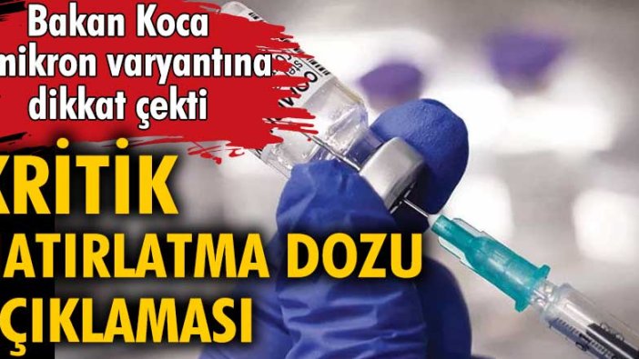 Bakan Koca Omikron varyantına dikkat çekti! Kritik hatırlatma dozu açıklaması