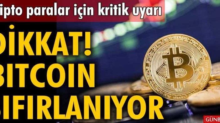 Kripto paralar için kritik uyarı! Bitcoin sıfırlanıyor