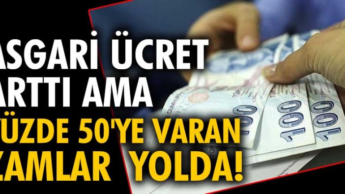 Asgari ücret arttı ama yüzde 50'ye varan zamlar yolda!