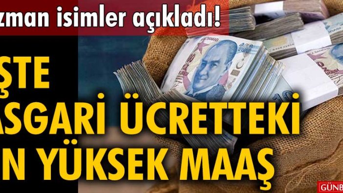 Uzman isimler açıkladı! İşte asgari ücretteki en yüksek maaş