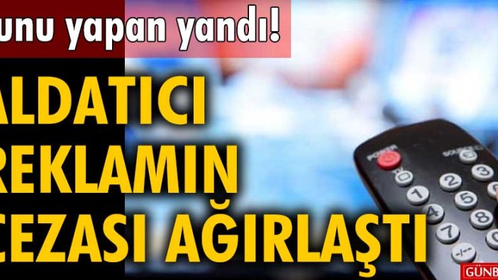 Bunu yapan yandı! Aldatıcı reklamın cezası ağırlaştı