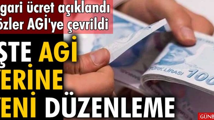 Asgari ücret açıklandı, gözler AGİ'ye çevrildi! İşte AGİ yerine yeni düzenleme