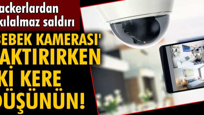 Hackerlar ev içi kameralara saldırıyor! Bebek kamerası taktırırken bunlara dikkat!