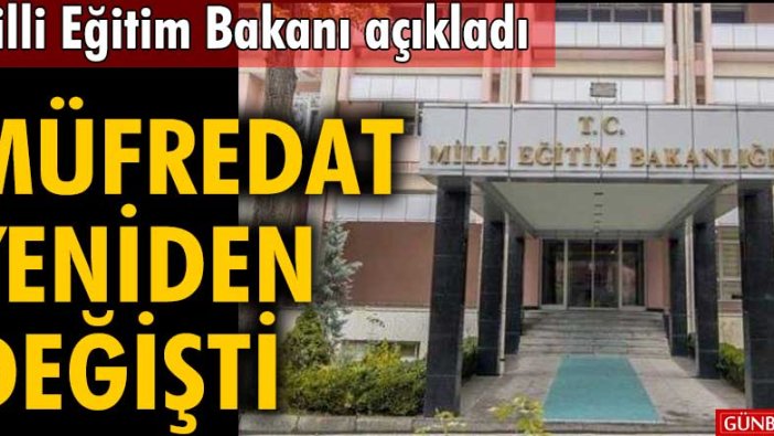 Milli Eğitim Bakanı açıkladı! Müfredat yeniden değişti