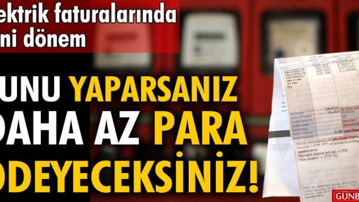 Elektrik faturalarına dikkat: Bunu yaparsanız daha az para ödeyeceksiniz!