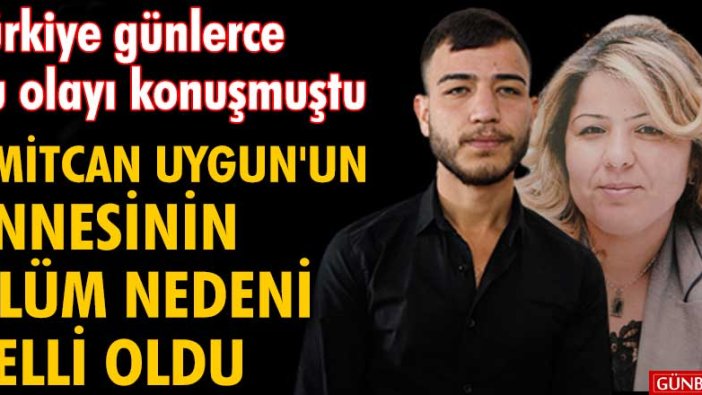 Ümitcan Uygun'un annesi Gülay Uygun'un ölüm nedeni belli oldu