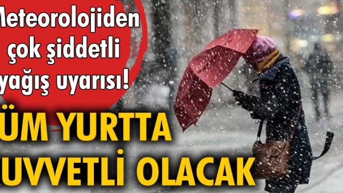 Meteorolojiden çok şiddetli yağış uyarısı! Tüm yurtta etkili olacak