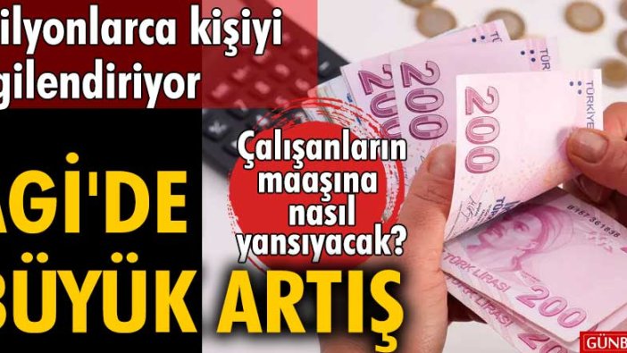 Çalışanların maaşına nasıl yansıyacak? Milyonlarca çalışanı ilgilendiren AGİ artışı