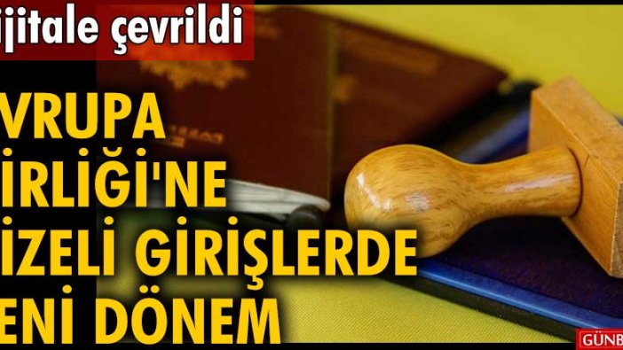 Dijitale çevrildi! Avrupa Birliği'ne vizeli girişlerde yeni dönem