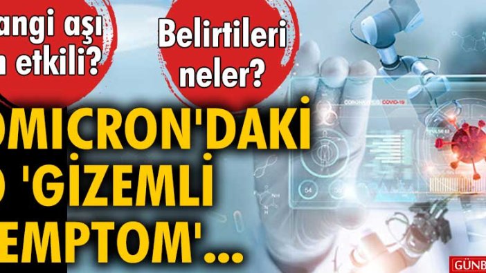 Hangi aşı en etkili? Belirtileri neler? Omicron'daki 'gizemli semptom'...