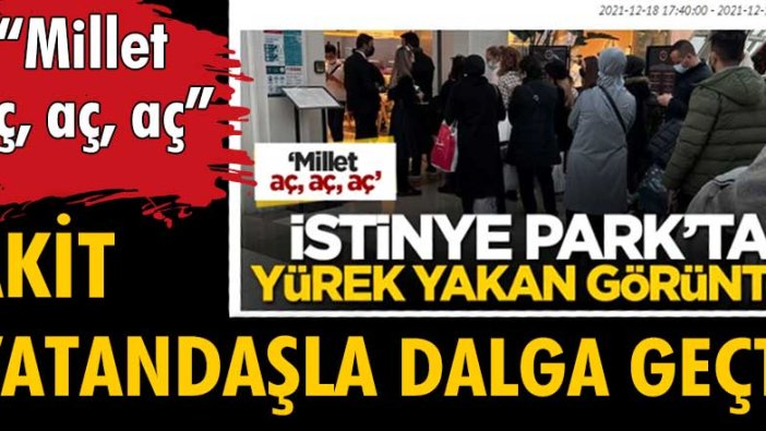 Akit Millet aç aç aç diyerek perişan haldeki vatandaşla dalga geçti