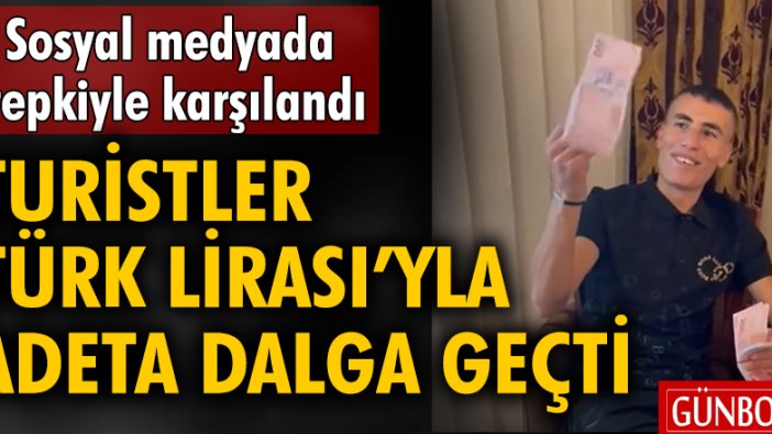 Turistler Türk Lirası'yla adeta dalga geçti!