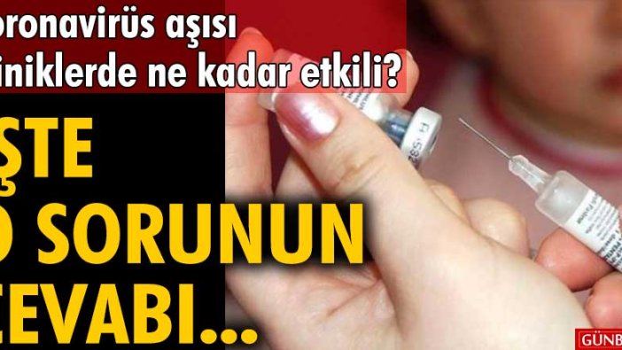 Koronavirüs aşısı miniklerde ne kadar etkili? İşte o sorunun cevabı...