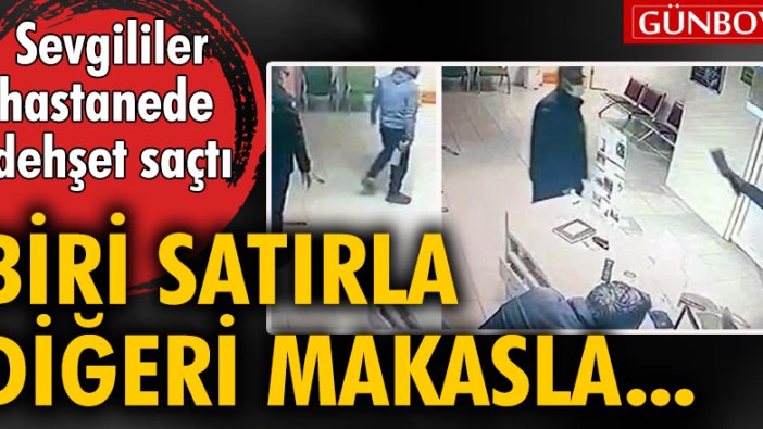 Sevgililer hastanede dehşet saçtı! Biri satırla, diğeri makasla...