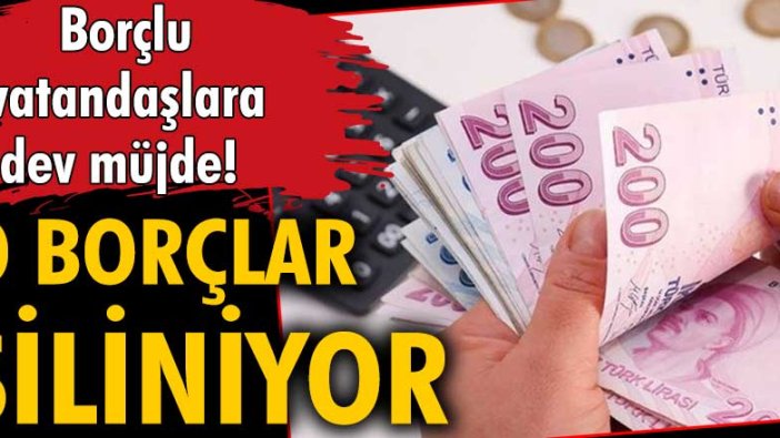 Borçlu vatandaşlara müjde! Tüm borçlar silinecek!