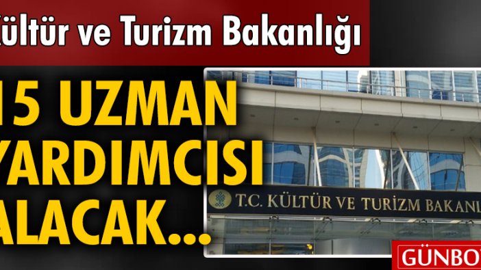 Kültür ve Turizm Bakanlığı 15 uzman yardımcısı alacak