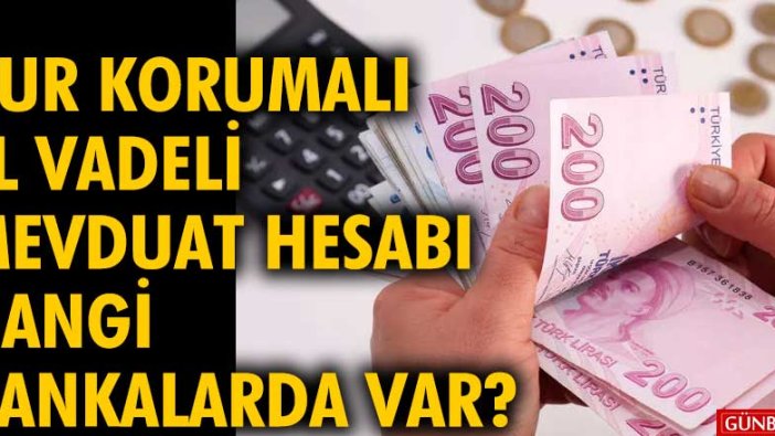 Kur korumalı TL vadeli mevduat hesabı hangi bankalarda var?