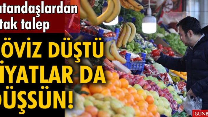 Vatandaşlardan ortak talep! Döviz düştü fiyatlar da düşsün