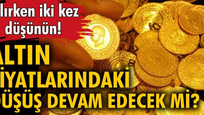 Altın fiyatlarında son durum! | Altın fiyatları düşecek mi?