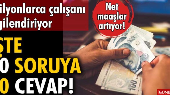 Milyonlarca çalışanı ilgilendiriyor... Net maaşlar artıyor! İşte 10 soruda 10 cevap