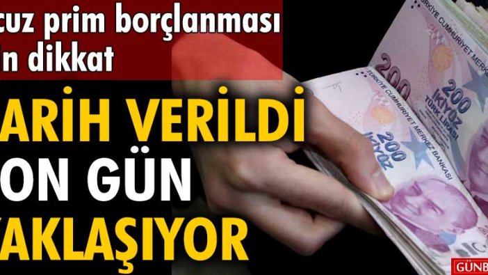 Ucuz prim borçlanması için dikkat! Tarih verildi son gün yaklaşıyor