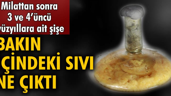 Milattan sonra 3 ve 4'üncü yüzyıllara ait şişe! Bakın içindeki sıvı ne çıktı