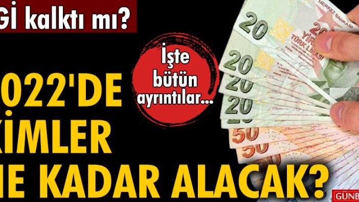 AGİ kalktı mı, 2022'de kimler ne kadar alacak? Bekar, evli ve çocuklular için yeni AGİ zammı tablosu netleşti!