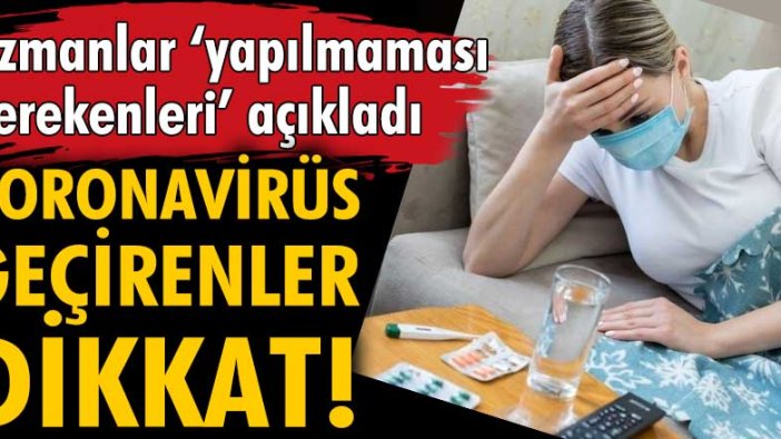 Koronavirüs geçirenler dikkat! Uzmanlardan kritik uyarı!