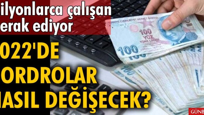 2022'de bordrolar nasıl değişecek? Milyonlarca çalışan merak ediyor