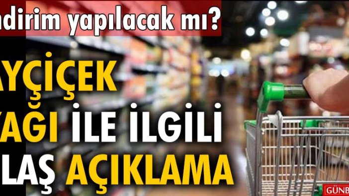 İndirim yapılacak mı? Ayçiçek yağı ile ilgili flaş açıklama