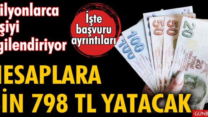 Dikkat |Milyonlarca kişiyi ilgilendiriyor... Hesaplara bin 798 TL yatacak! İşte başvuru ayrıntıları