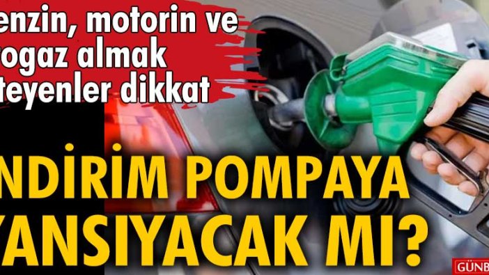 Benzin, motorin ve otogaz almak isteyenler dikkat! İndirim yansıyacak mı?