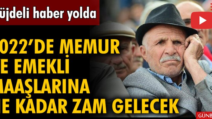 2022'de Memur ve Emekli Maaşlarına Ne Kadar zam yapılacak? Emeklilere Müjdeli Haber Yolda