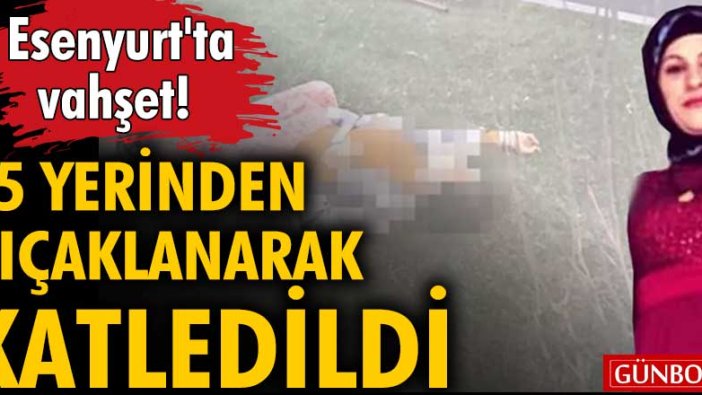 Esenyurt'ta kadın cinayeti! | Meryem Yılmaz 15 yerinden bıçaklandı!