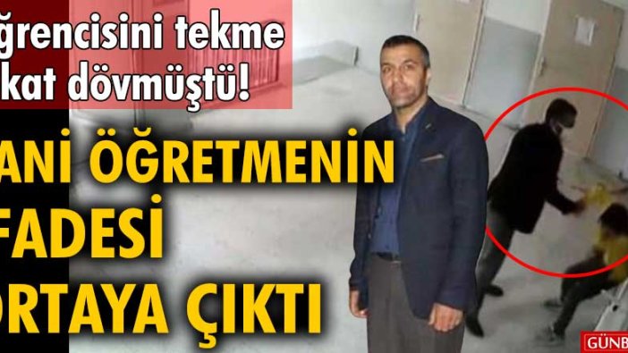 Öğrencisini tekme tokat dövmüştü! Cani öğretmenin ifadesi ortaya çıktı