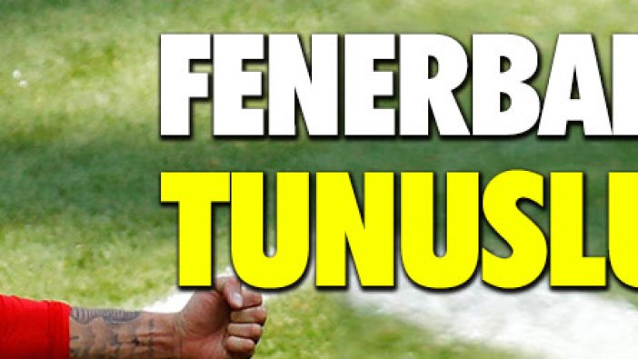 Fenerbahçe'ye tunuslu dev