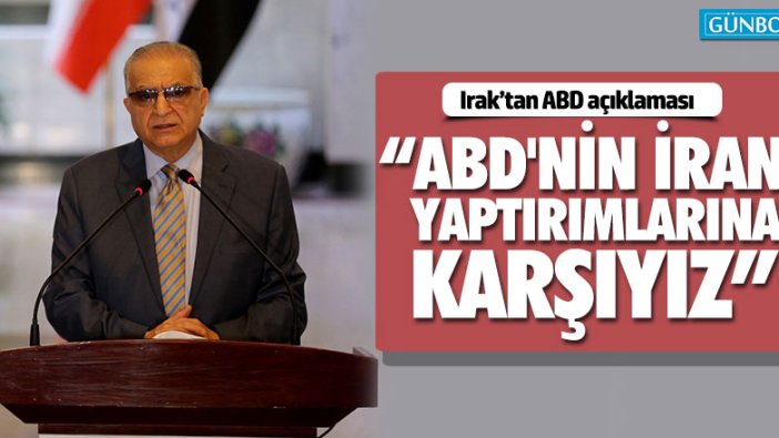 Irak: “ABD'nin İran yaptırımlarına karşıyız”