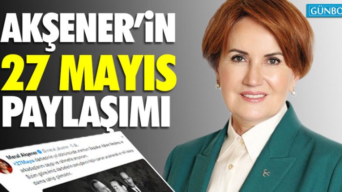 Akşener'in 27 Mayıs paylaşımı!
