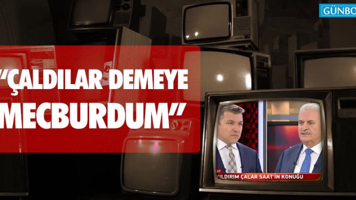 Binali Yıldırım: "Çaldılar demeye mecburdum"