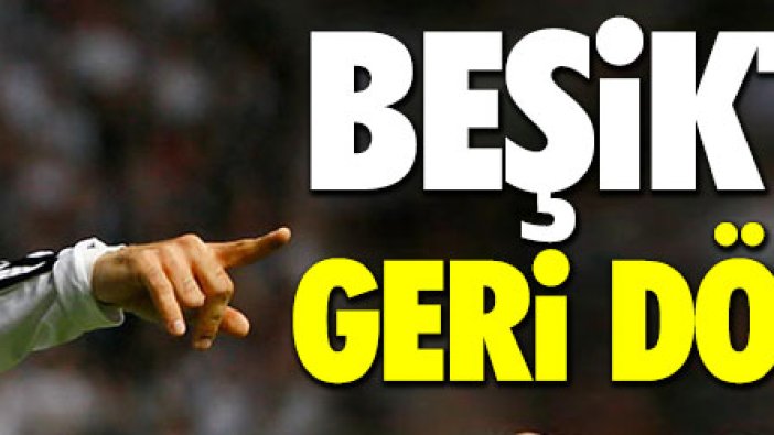 Beşiktaşa geri dönüyor