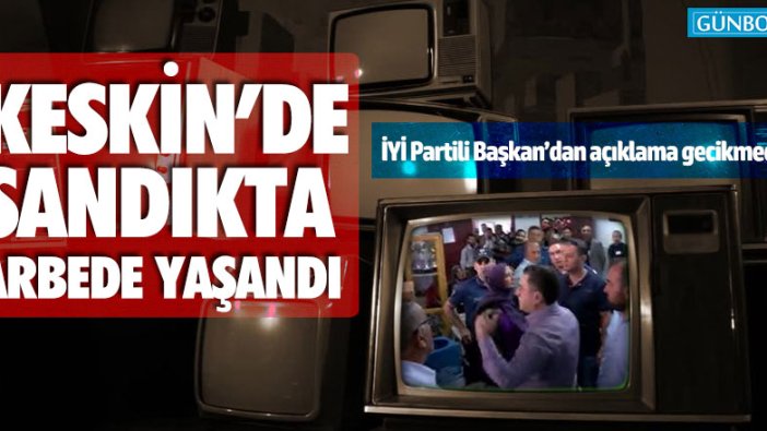 Keskin'de sandıkta arbede yaşandı