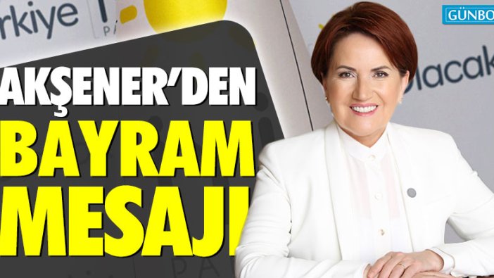 Akşener'den bayram mesajı!