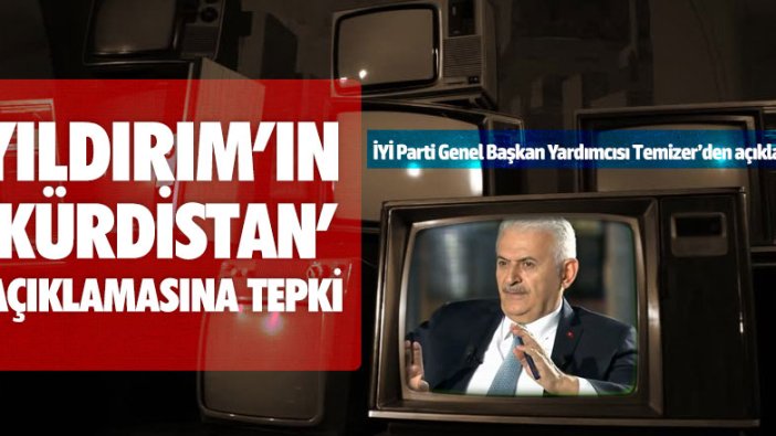İYİ Parti'den Yıldırım'ın 'Kürdistan' açıklamasına tepki!