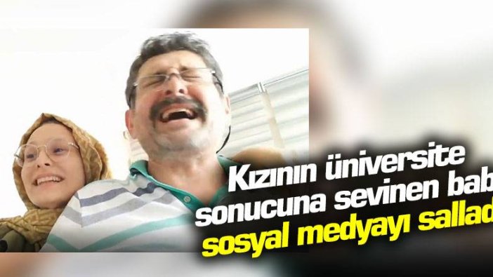 Kızının üniversite sonucuna sevinen baba sosyal medyayı salladı