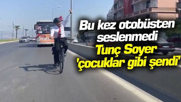 Bu kez otobüsten seslenmedi... Tunç Soyer 'çocuklar gibi şendi'