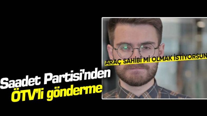 Saadet Partisi'nden ÖTV'li gönderme