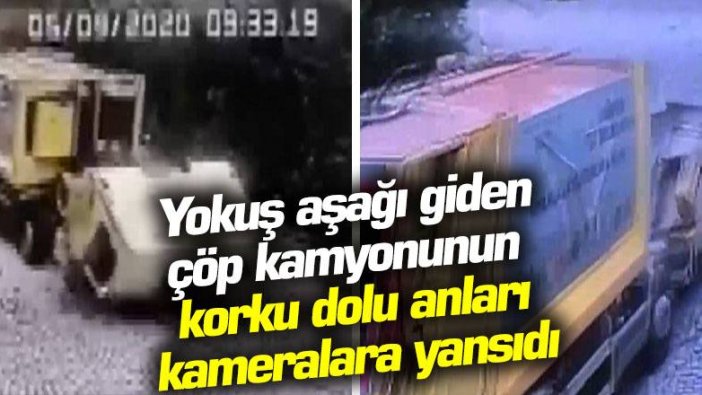 Yokuş aşağı giden çöp kamyonunun dehşet anları kameralara yansıdı