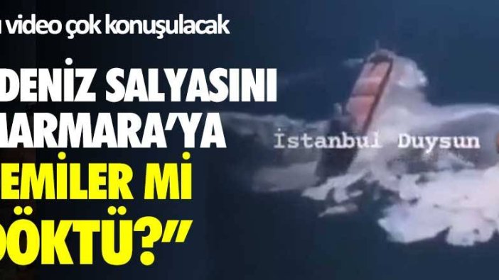 Bu video çok konuşulacak... "Deniz salyasını Marmara'ya gemiler mi döktü?"