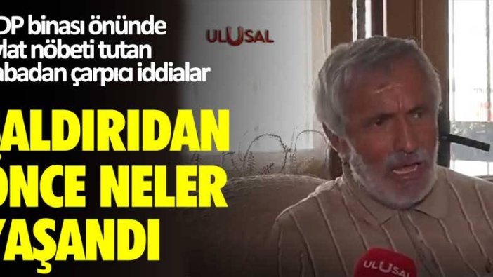 HDP binası önünde evlat nöbeti tutan babadan çarpıcı iddialar... Saldırıdan önce neler yaşandı!